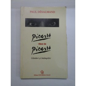   Picasso  vazut de  Picasso  * Ganduri si intamplari  -  PAUL  DESALMAND